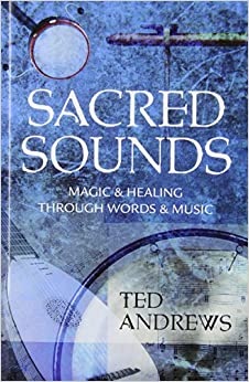 Sacred Sounds: Magic and Healing Through Words and Music by Ted Andrews