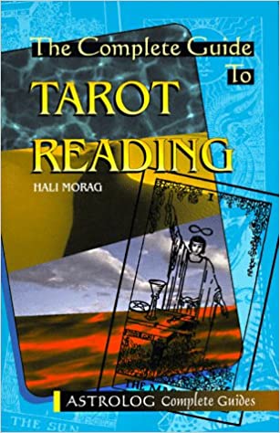 The Complete Guide To Tarot Reading by Hali Morag