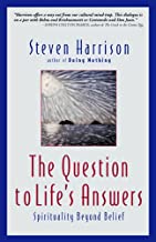 Question To Life's Answers: Spirituality Beyond Belief