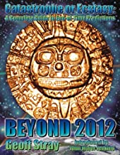 BEYOND 2012: CATASTOPHE OR ECSTASY