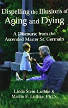 DISPELLING THE ILLUSIONS OF  AGING AND DYING 