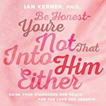 BE HONEST--YOU'RE NOT THAT INTO HIM EITHER ( HARD COVER) 
