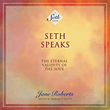 SETH SPEAKS: THE ETERNAL VALIDITY OF THE SOUL